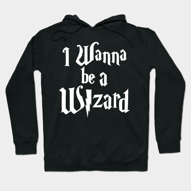 I Wanna Be A Wizard Hoodie by DarkArtsnCrafts